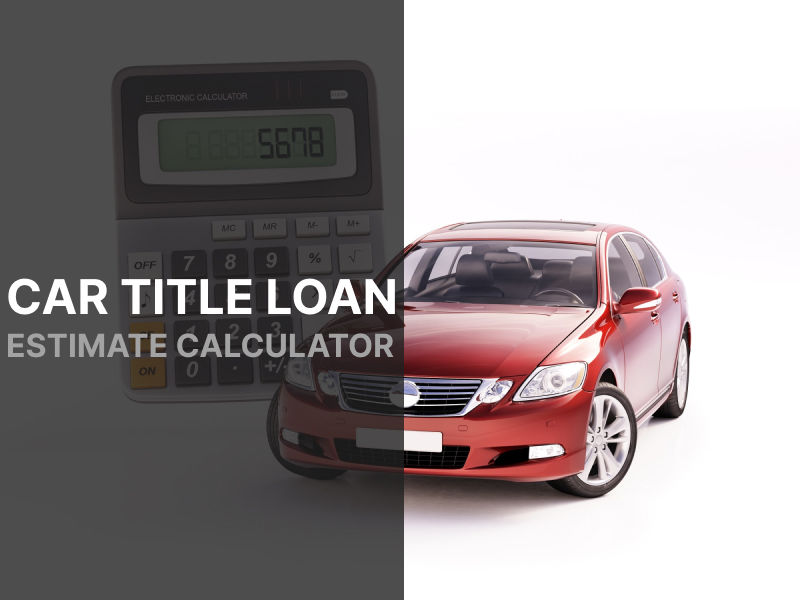 Car Title Loan Estimate Calculator for Idaho Residents